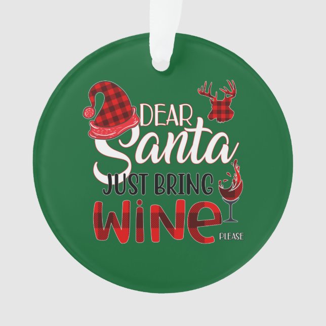 Dear Santa Just Bring Wine Ornament (Front)