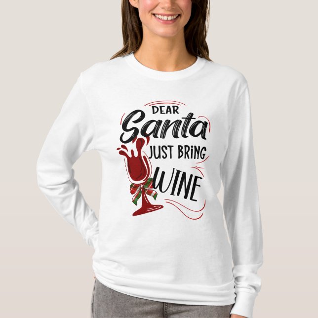 Dear Santa Just Bring Wine, Wine Lover Funny Xmas T-Shirt (Front)