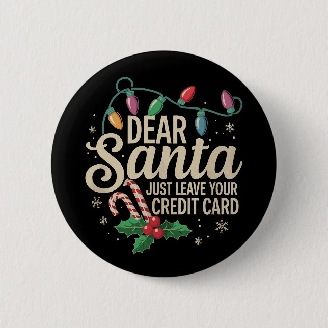 Dear Santa Just Leave Your Credit Card Christmas  Button (Front)