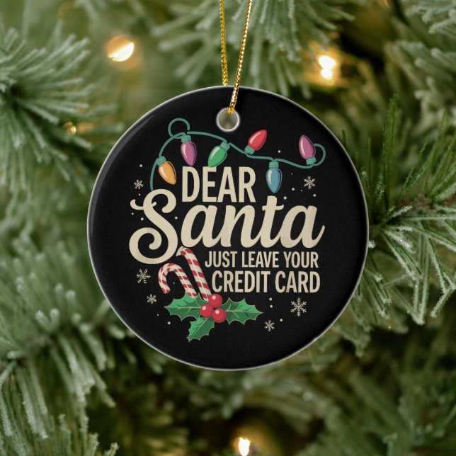 Dear Santa Just Leave Your Credit Card Christmas  Ceramic Ornament (Tree)