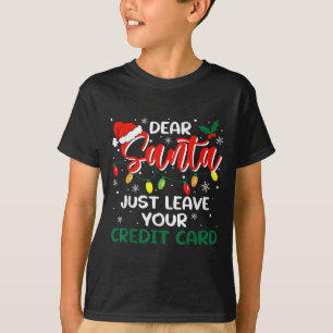Dear Santa Just Leave Your Credit Card Christmas T-Shirt