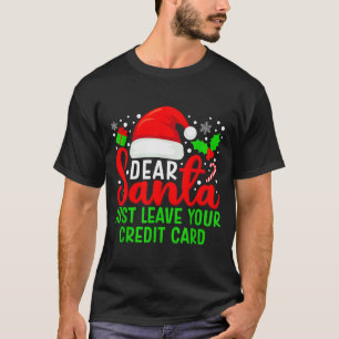 Dear Santa Just Leave Your Credit Card Family Chri T-Shirt