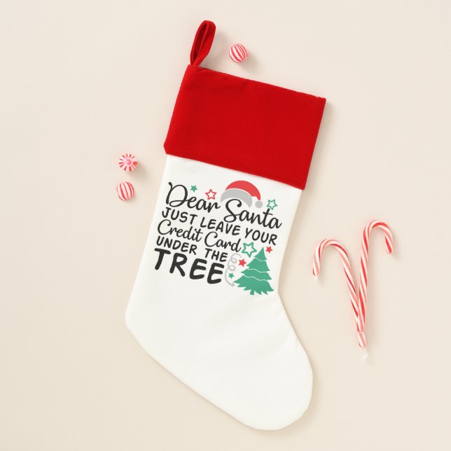 Dear Santa Just Leave Your Credit Card | Funny Christmas Stocking (Front)