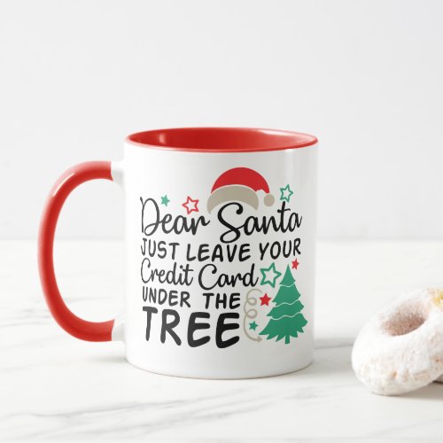 Dear Santa Just Leave Your Credit Card  Funny Mug