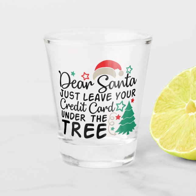 Dear Santa Just Leave Your Credit Card | Funny Shot Glass (Front)