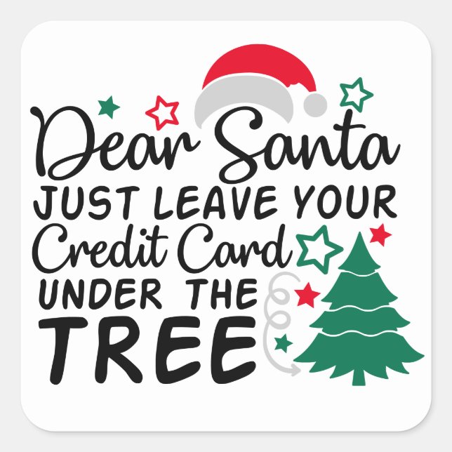 Dear Santa Just Leave Your Credit Card | Funny Square Sticker (Front)