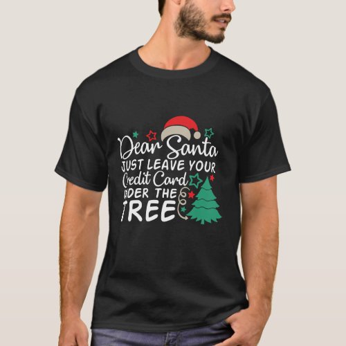 Dear Santa Just Leave Your Credit Card  Funny T_Shirt