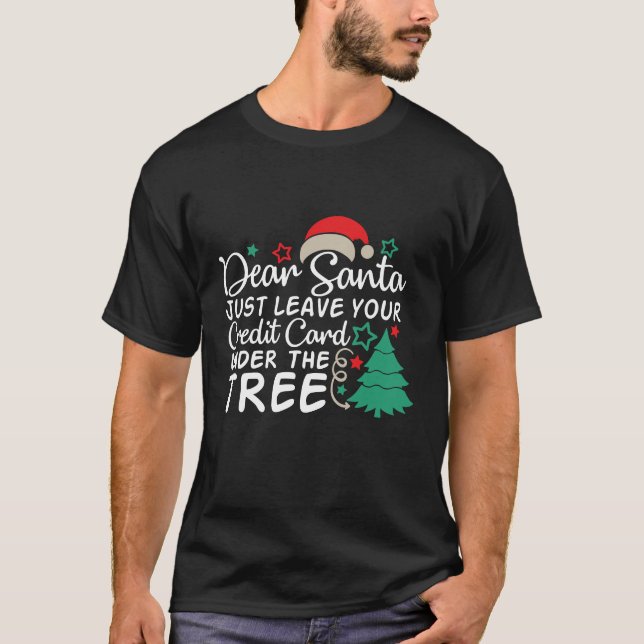 Dear Santa Just Leave Your Credit Card | Funny T-Shirt (Front)