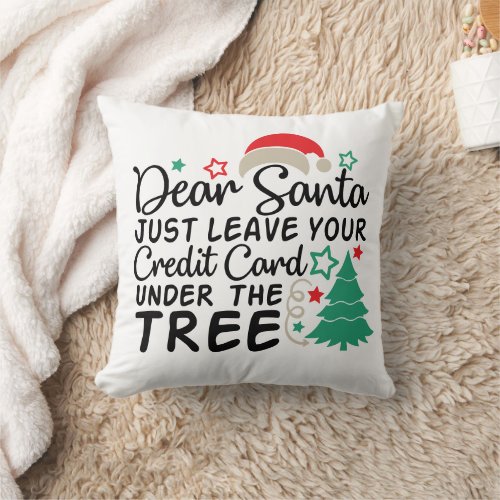 Dear Santa Just Leave Your Credit Card  Funny Throw Pillow