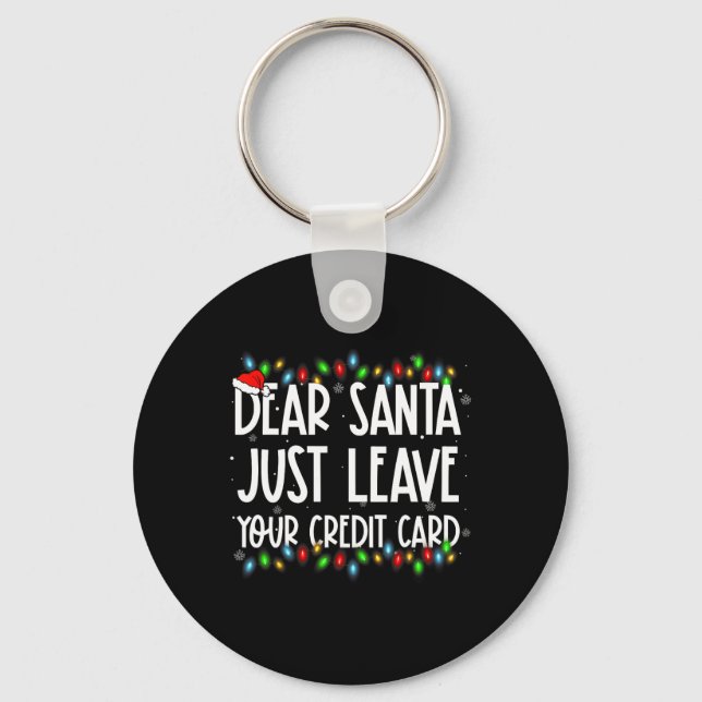 Dear Santa Just Leave Your Credit Card Xmas Family Keychain (Front)