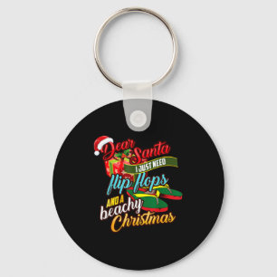 Dear Santa Just Need Flip Flops And A Beachy Chris Keychain