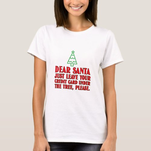 Dear Santa Leave Credit Card Under Tree Christmas  T_Shirt