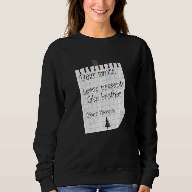 Dear Santa Leave Presents Take Brother Favorite Ch Sweatshirt (Front)