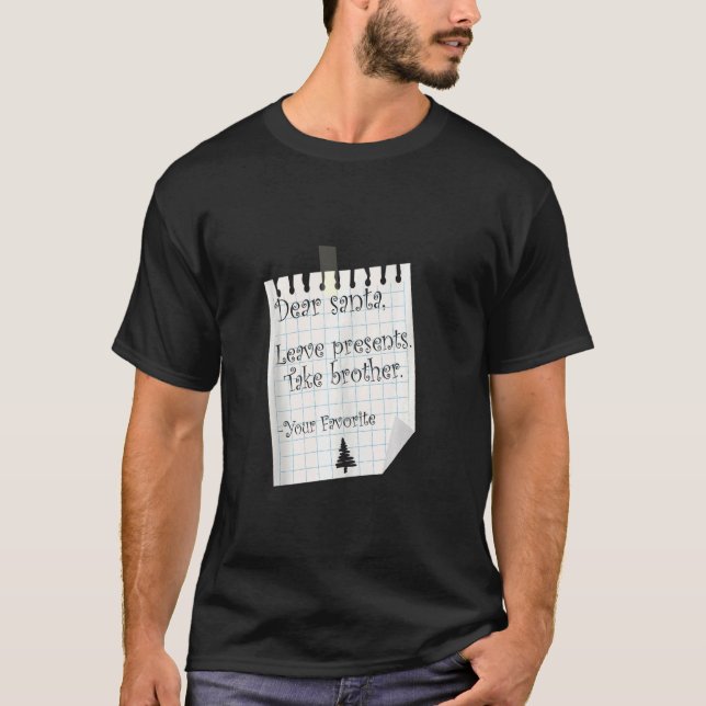 Dear Santa Leave Presents Take Brother Favorite Ch T-Shirt (Front)