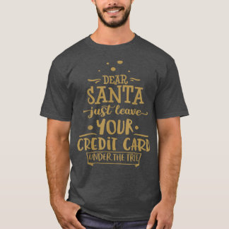 Dear Santa Leave Your Card Funny Christmas Tree Ho T-Shirt