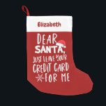 Dear Santa Leave Your Credit Card Funny Christmas Small Christmas Stocking<br><div class="desc">Dear Santa Just Leave Your Credit Card For Me Funny Christmas Stockings</div>
