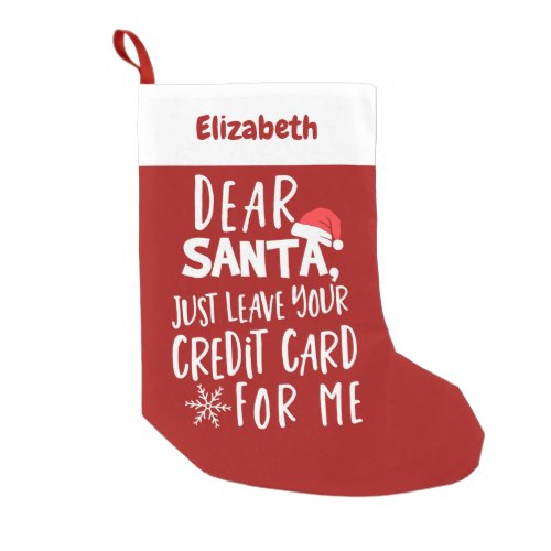 Dear Santa Leave Your Credit Card Funny Christmas Small Christmas Stocking