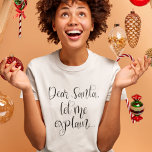 Dear Santa Let Me Explain Fun Christmas T-Shirt<br><div class="desc">Dear Santa Let Me Explain Fun Christmas.  Festive humor quote in an artsy script.</div>