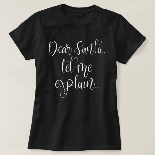 Dear Santa Let Me Explain White Script Christmas T-Shirt (Design Front)