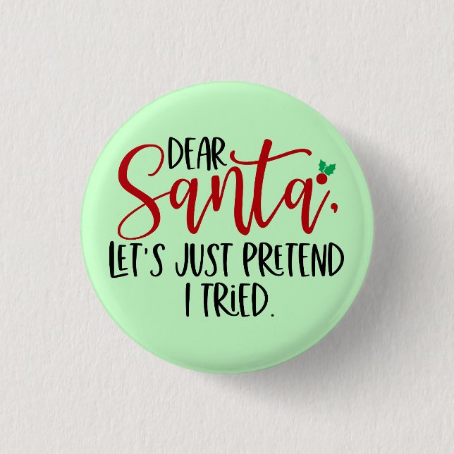 Dear Santa Let's Just Pretend I Tried-56563 Button (Front)