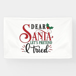 Dear Santa Let's Pretend I've Tried Banner