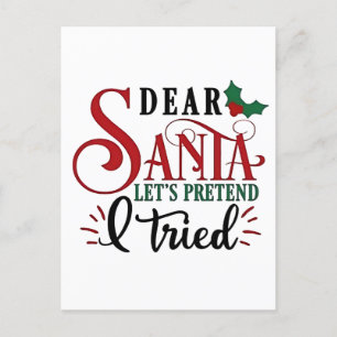 Dear Santa Let's Pretend I've Tried   Holiday Postcard