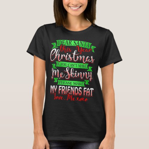 Dear Santa Make My Friends Fat Humor Xmas Wishlist T_Shirt