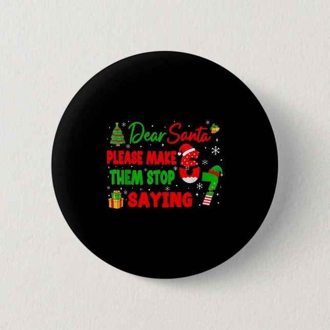 Dear Santa Make Them Stop Saying 67 Christmas Six  Button (Front)