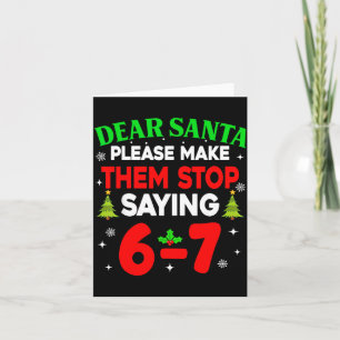 Dear Santa Make Them Stop Saying 67 Christmas Six  Card