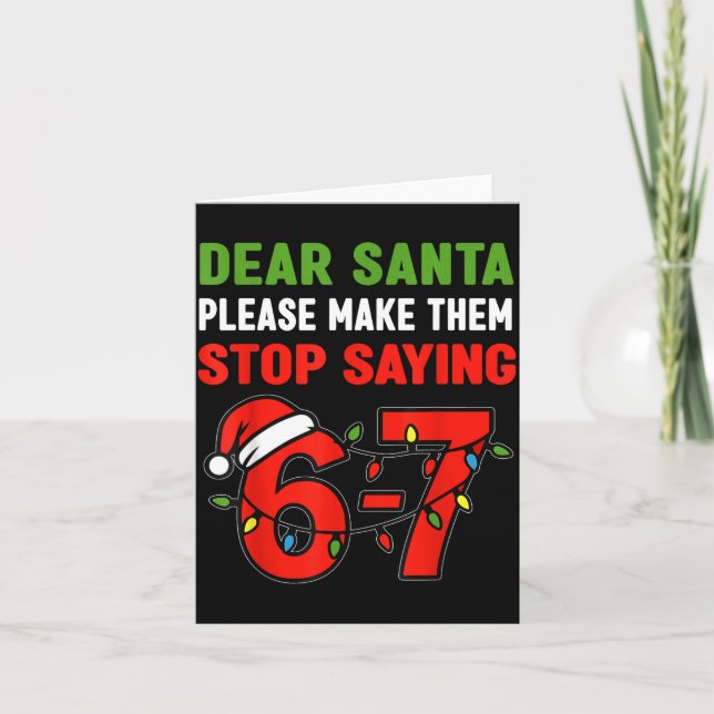 Dear Santa Make Them Stop Saying 67 Christmas Six  Card (Front)