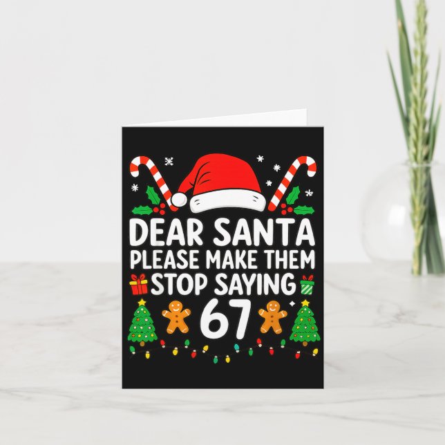 Dear Santa Make Them Stop Saying 67 Christmas Six  Card (Front)