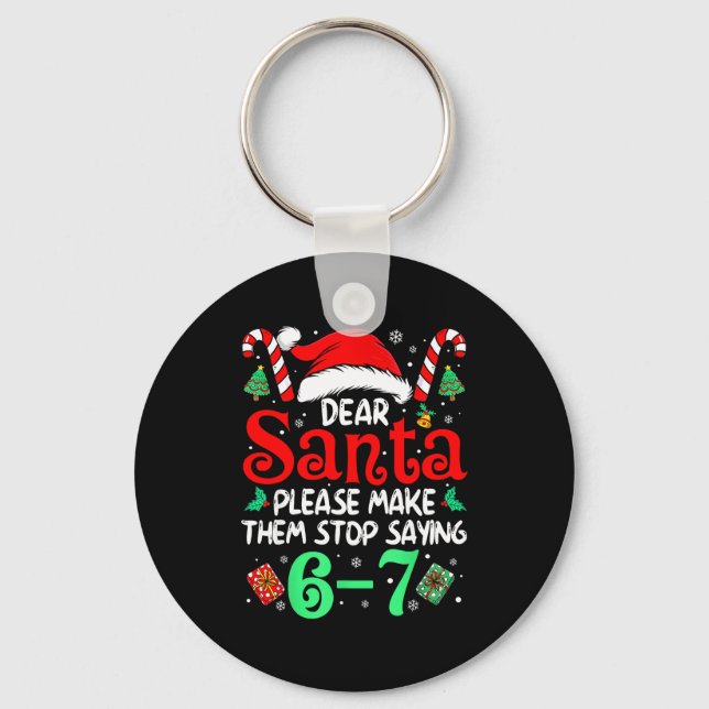 Dear Santa Make Them Stop Saying 67 Christmas Six  Keychain (Front)