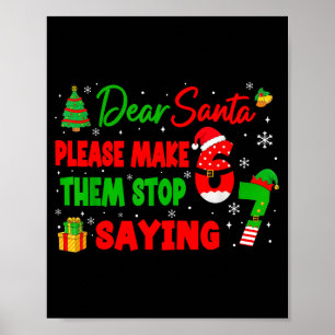 Dear Santa Make Them Stop Saying 67 Christmas Six Poster