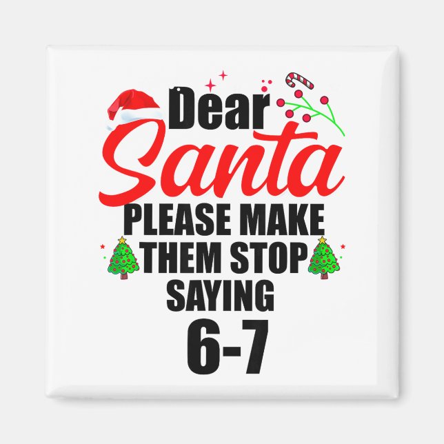 Dear Santa Make Them Stop Saying 67 Kids Parents H Magnet (Front)