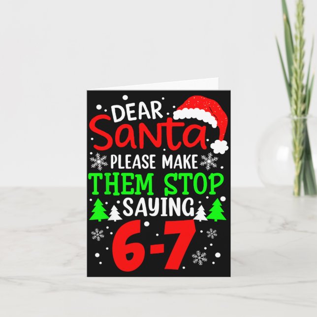 Dear Santa Make Them Stop Saying 6-7 Funny Kids Ch Card (Front)