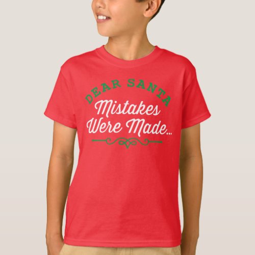 Dear Santa Mistakes Were Made T_Shirt