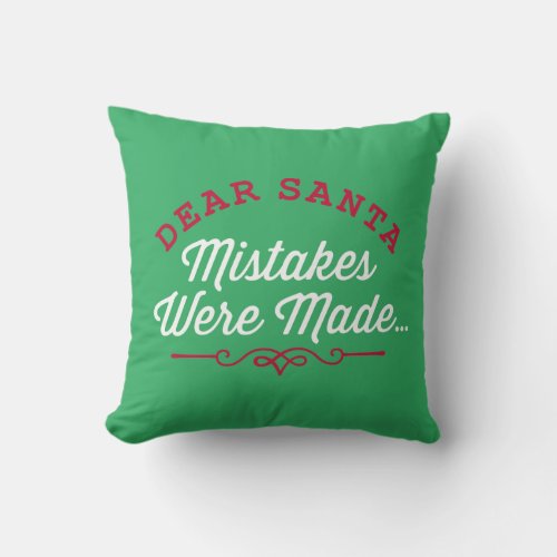 Dear Santa Mistakes Were Made Throw Pillow