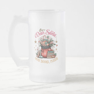 Dear Santa, More Books Please Frosted Glass Beer Mug