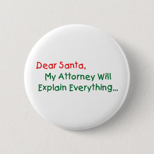 Dear Santa My Attorney Will Explain - Funny Xmas Button