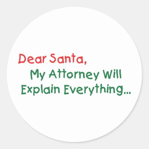 Dear Santa My Attorney Will Explain _ Funny Xmas Classic Round Sticker
