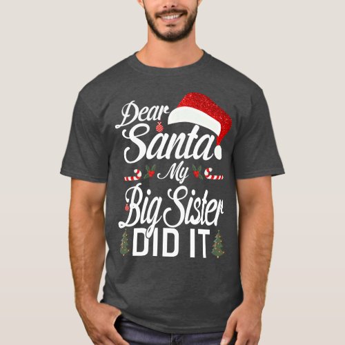 Dear Santa My Big Sister Did It Funny 2 T_Shirt