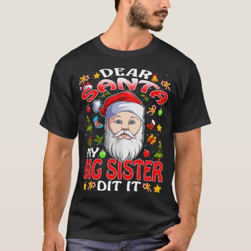 Dear Santa My Big Sister Did It Funny T_Shirt
