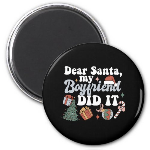 Dear Santa My Boyfriend Did It Funny Christmas Magnet