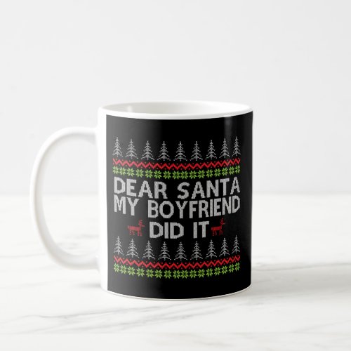 Dear Santa My Boyfriend Did It Ugly Christmas Coffee Mug