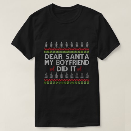 Dear Santa My Boyfriend Did It Ugly Christmas T_Shirt