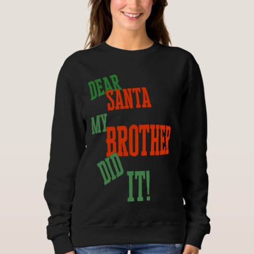 Dear Santa My Brother Did I  Christmas Sweatshirt