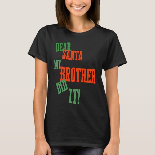 Dear Santa My Brother Did I  Christmas T_Shirt