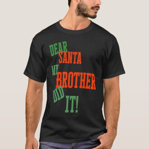 Dear Santa My Brother Did I  Christmas T_Shirt