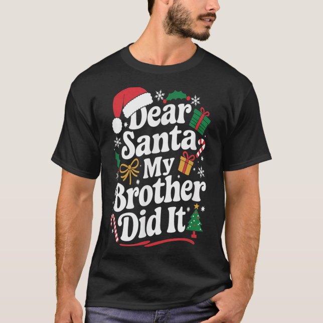 Dear Santa My Brother Did It Christmas Humor  T-Shirt (Front)