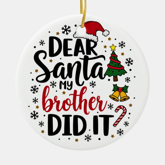 Dear Santa My Brother Did it Christmas Naughty  Ceramic Ornament (Front)